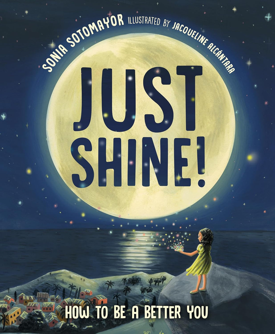 Just Shine!: How to Be a Better You by Sonia Sotomayor (Hardback)