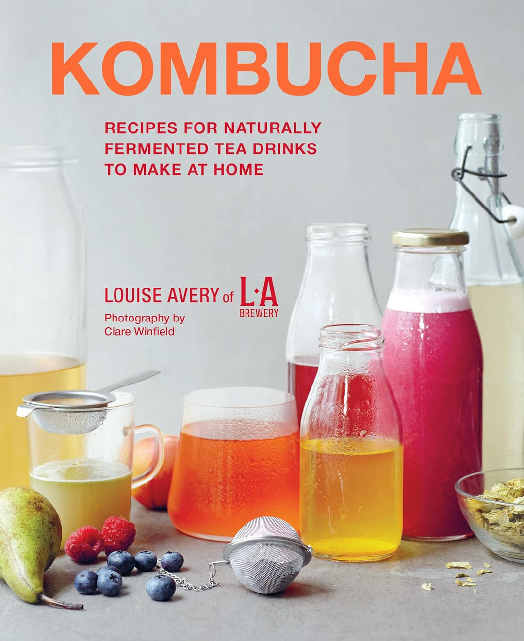 Kombucha: Recipes for naturally fermented tea drinks to make at home