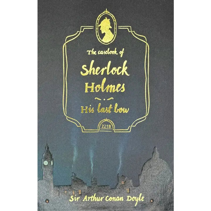 The Casebook of Sherlock Holmes: His Last Bow - Wordsworth Collector's Edition Hardback