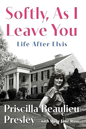 Softly, As I Leave You: Life After Elvis by Priscilla Presley
