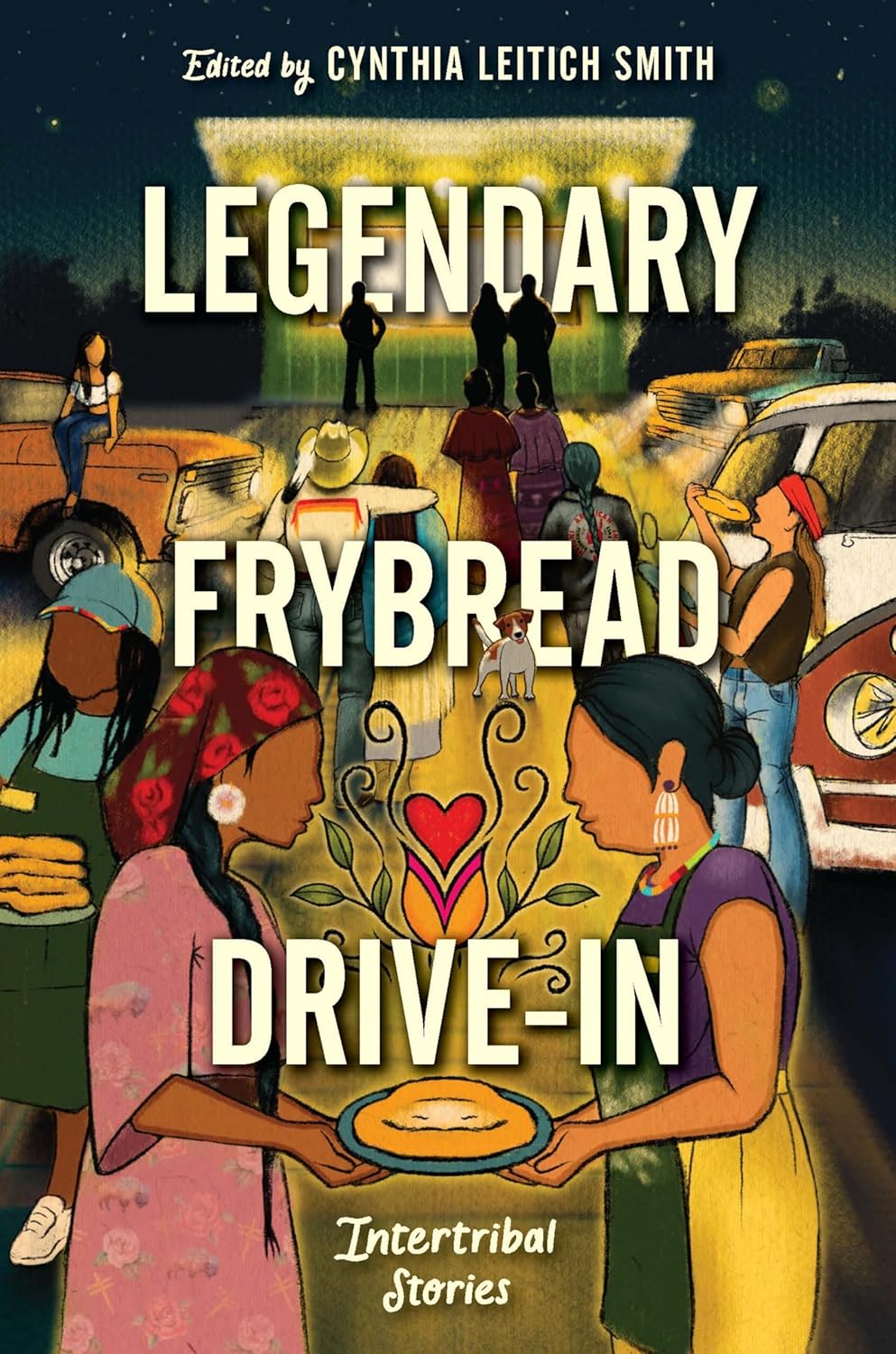 Legendary Frybread Drive-In: Intertribal Stories (Hardcover) by Various Authors and Edited by Cynthia Leitch Smith