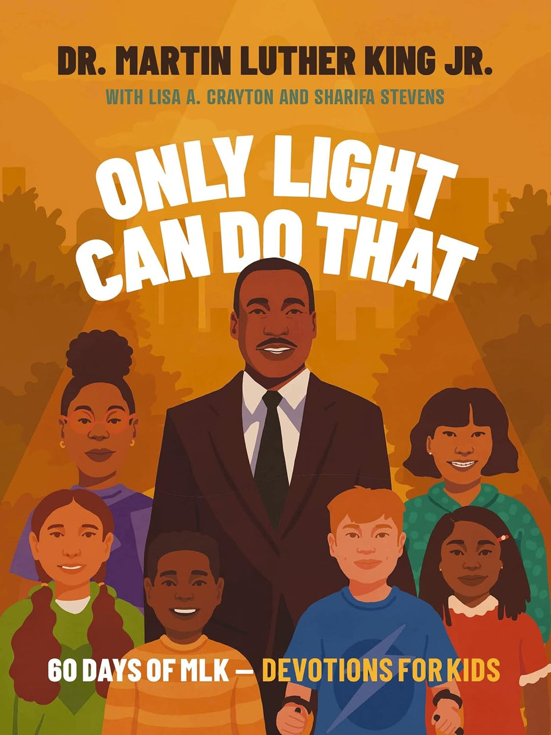 Only Light Can do That: 60 Days of MLK - Devotions for Kids by Martin Luther King, Jr.
