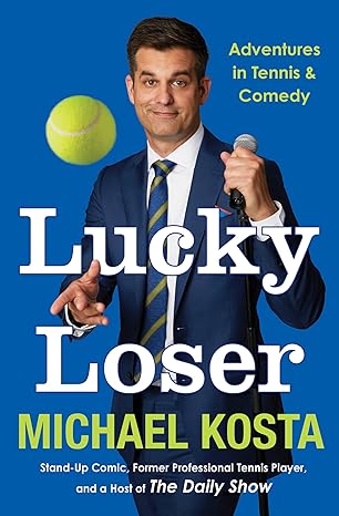 Lucky Loser: Adventures in Tennis and Comedy by Michael Kosta