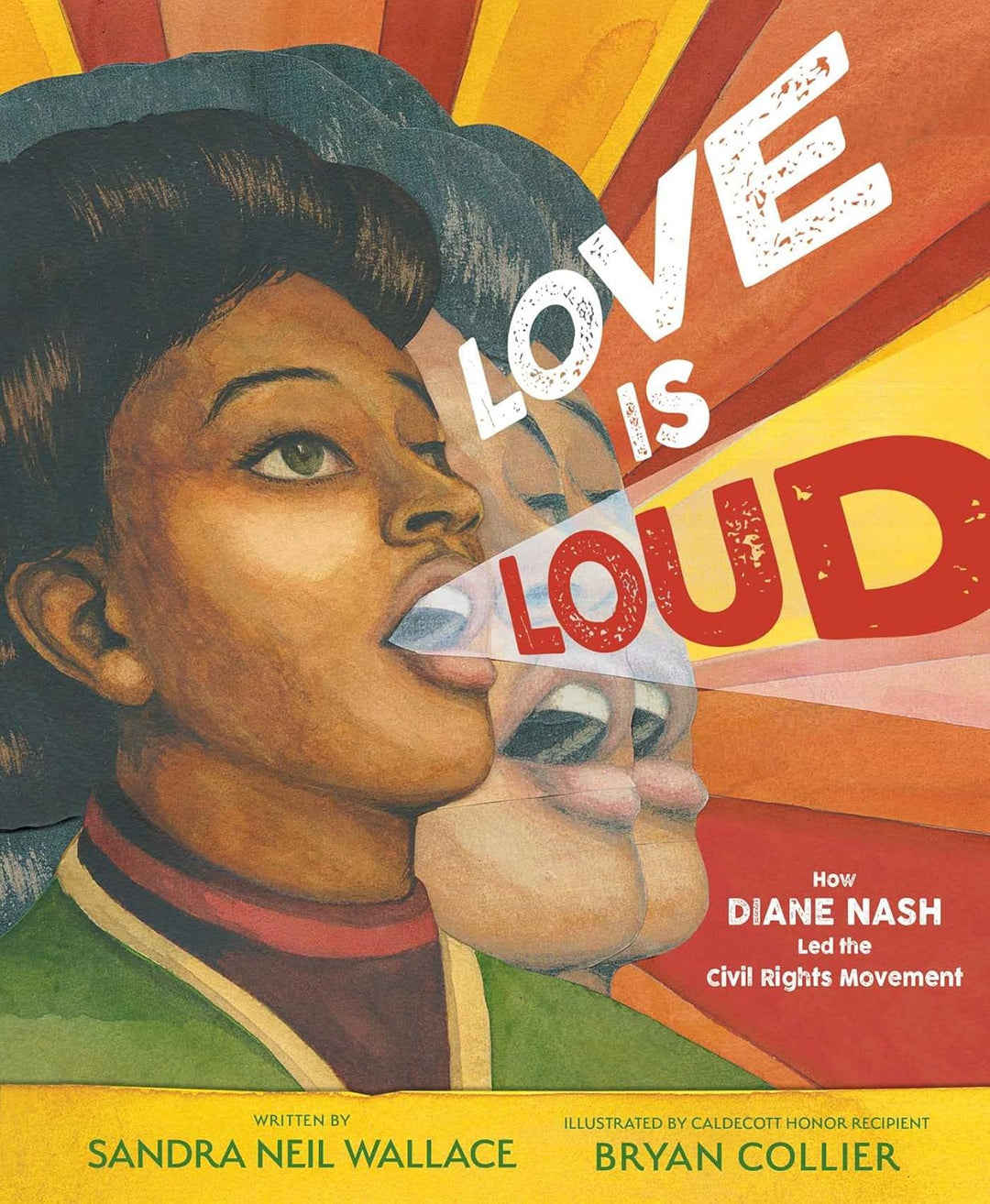 Love is Loud: How Diane Nash Led the Civil Rights Movement by Sandra Neil Wallace and Bryan Collier