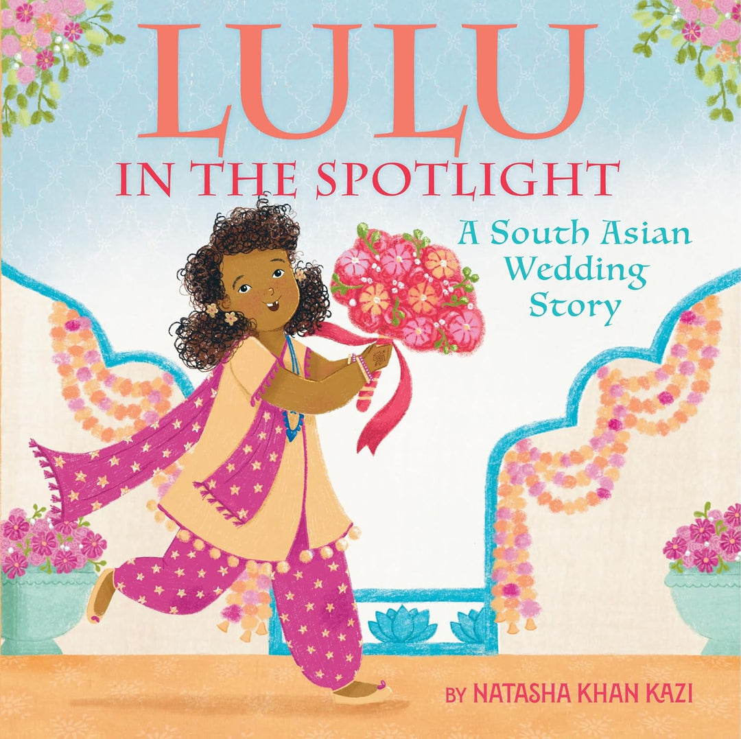 Lulu in the Spotlight: A South Asian Wedding Story by Natasha Khan Kazi