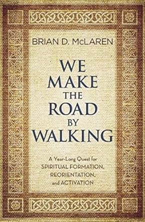 We Make the Road by Walking by Brian D. McLaren
