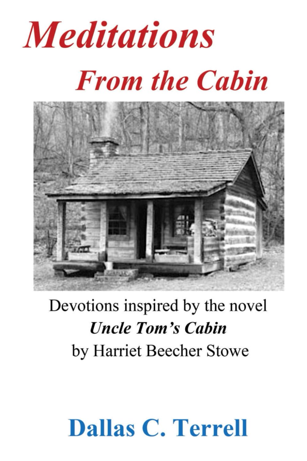 Meditations From the Cabin: Devotions Inspired by Harriet Beecher Stowe's Uncle Tom’s Cabin by Dallas Terrell