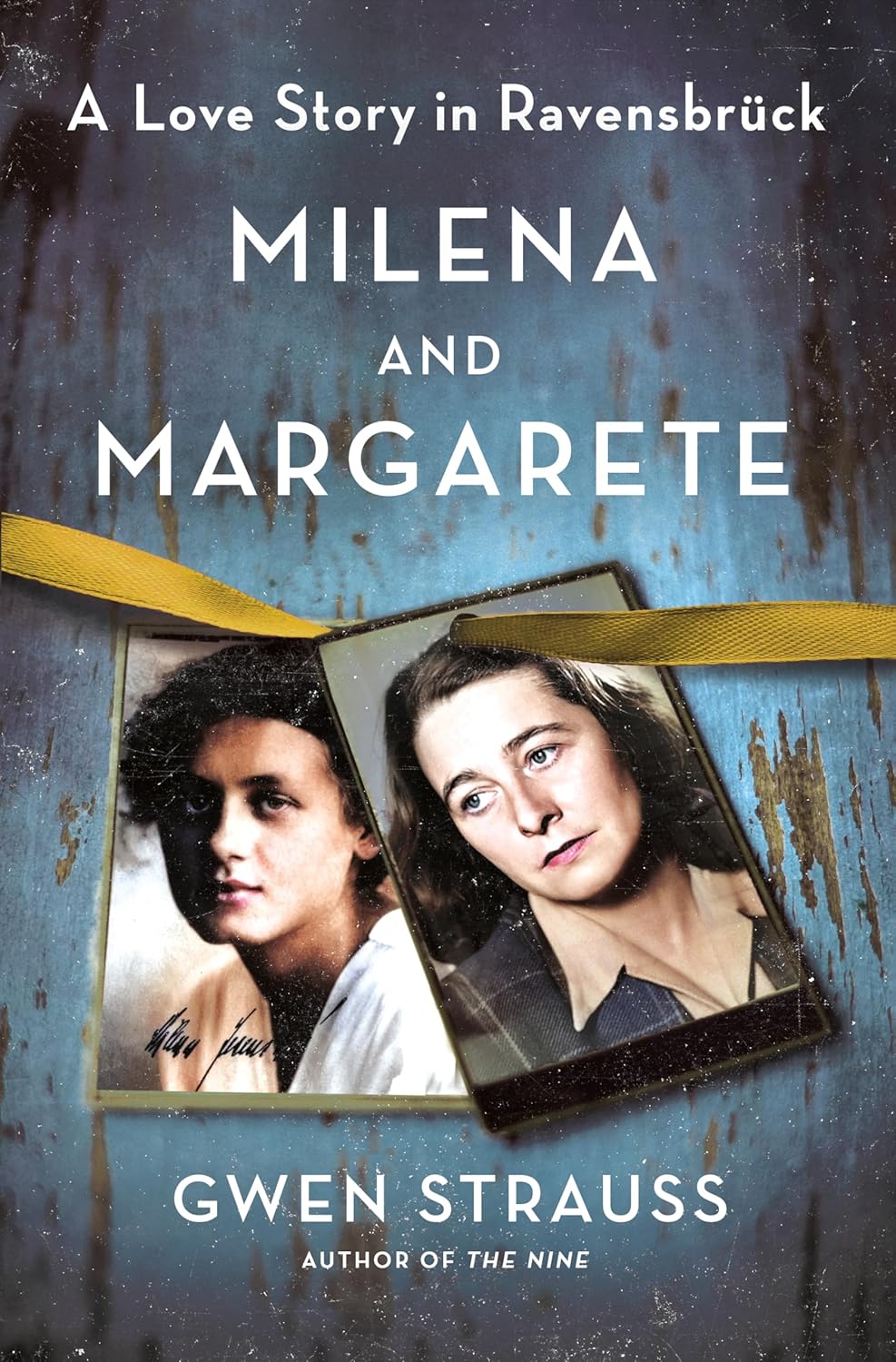 Milena and Margarete: A Love Story in Ravensbrück by Gwen Strauss