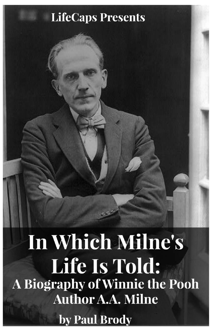 In Which Milne's Life Is Told: A Biography of Winnie the Pooh Author A.A. Milne by Paul Brody