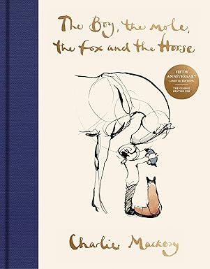 The Boy, The Mole, The Fox, and The Horse by Charlie Mackey (Fifth Anniversary Limited Edition)