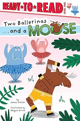 Ready-to-Read: Two Ballerinas and A Moose (Level One) by James Preller