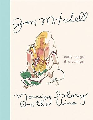 Morning Glory On the Vine: Early Songs and Drawings by Joni Mitchell