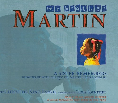 My Brother Martin: A Sister Remembers by Christine King Farris and Chris Soentpiet