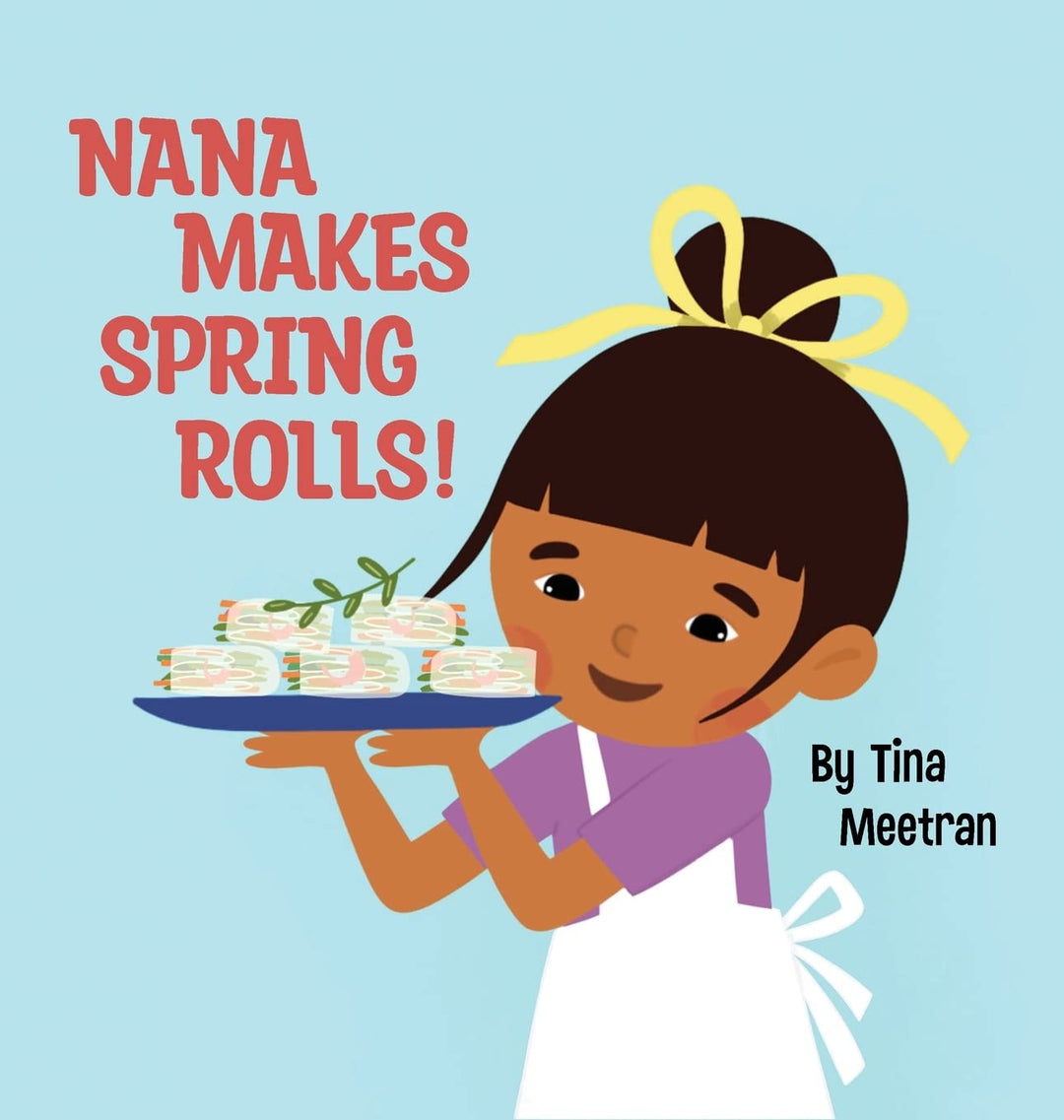 Nana Makes Spring Rolls! By Tina Meetran