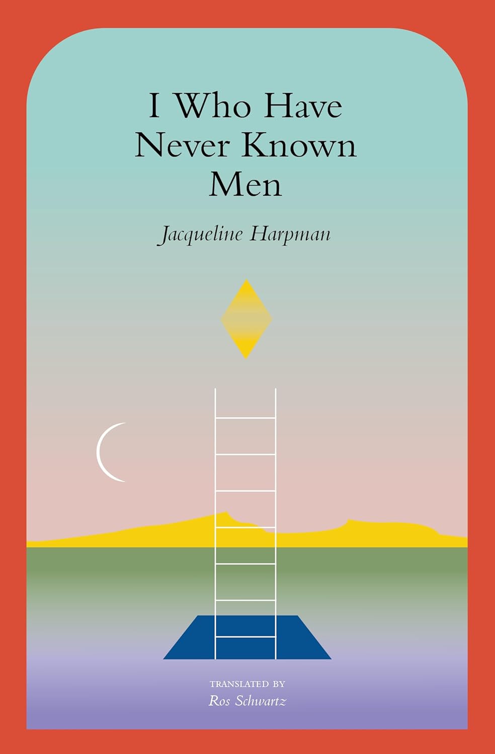 I Who Have Never Known Men by Jacqueline Harpman