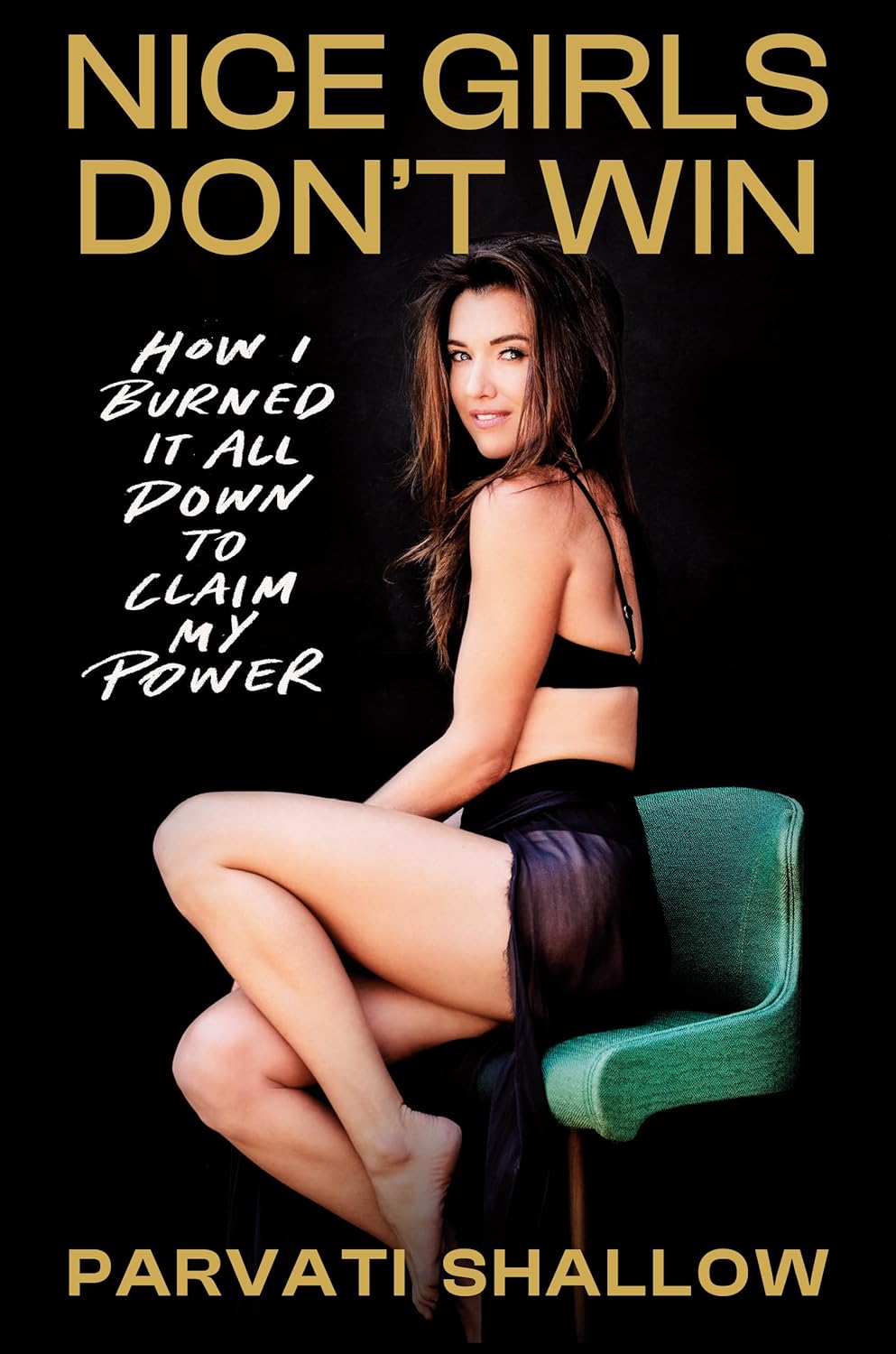 Nice Girls Don't Win: How I Burned It All Down to Claim My Power (Hardcover) by Parvati Shallow