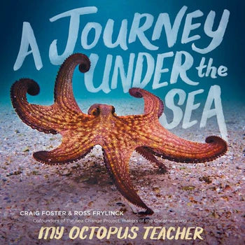 My Journey Under the Sea (My Octopus Teacher) by Craig Foster and Ross Frylinck