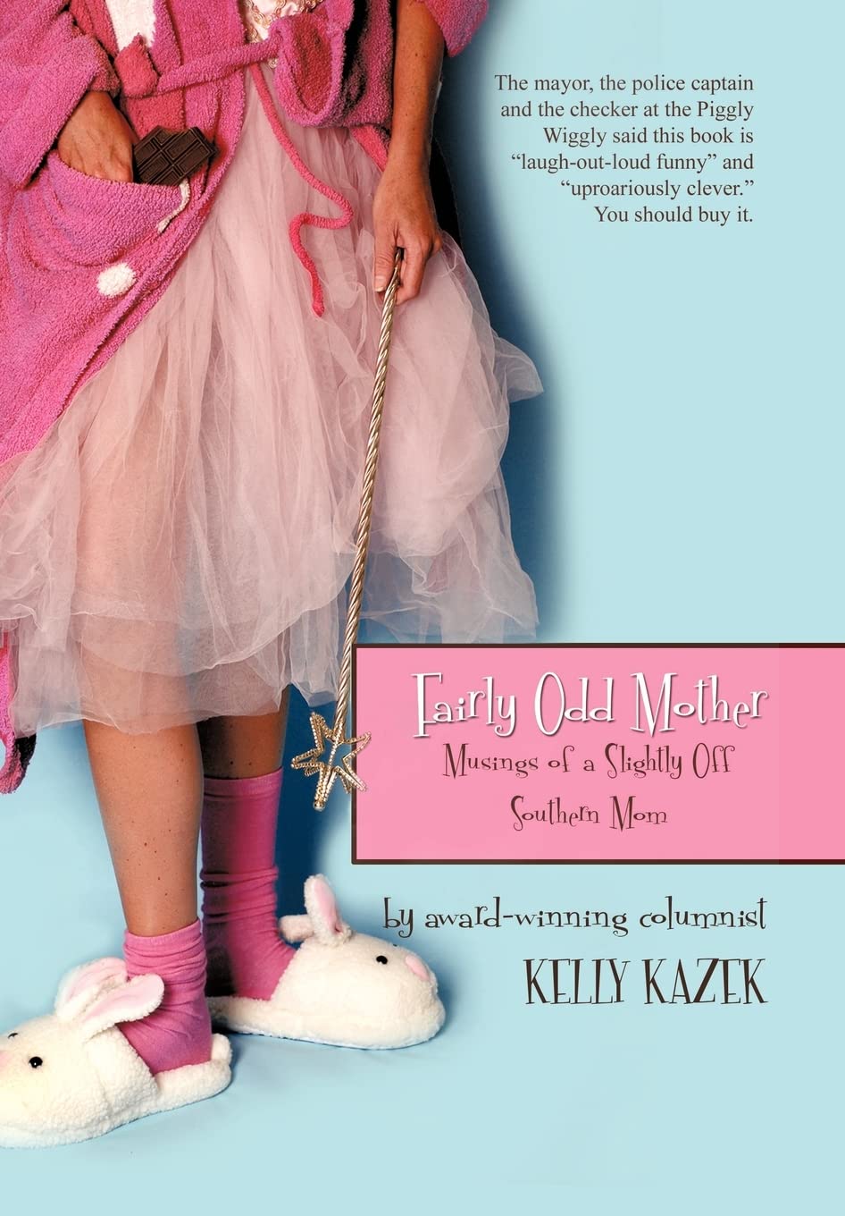 Fairly Odd Mother: Musings of a Slightly Off Southern Mom by Kelly Kazek