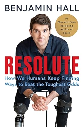 Resolute: How We Humans Keep Finding Ways to Beat the Toughest Odds by Benjamin Hall