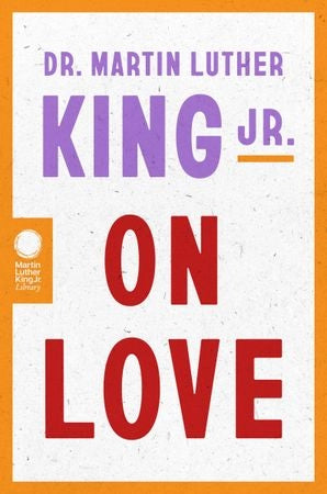 Dr. Martin Luther King Jr. On Love by Martin Luther King Jr.