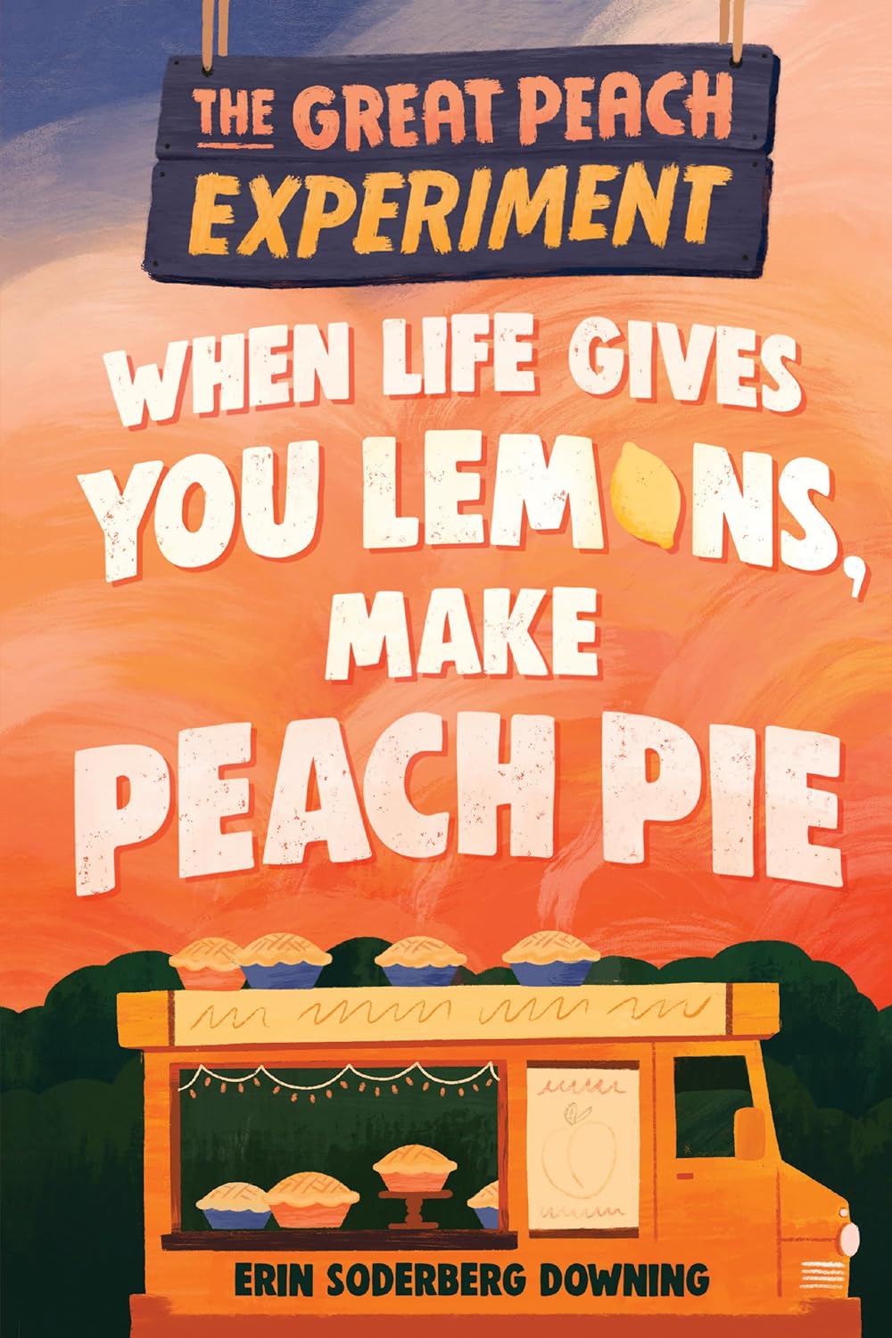 When Life Gives You Lemons, Make Peach Pie by Erin Soderberg Downing (The Great Peach Experiment #1)