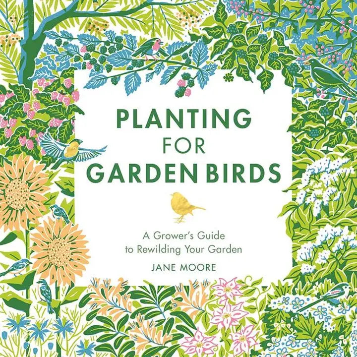 Planting for Garden Birds: A Grower's Guide to Creating a Bird-Friendly Habitat by Jane Moore