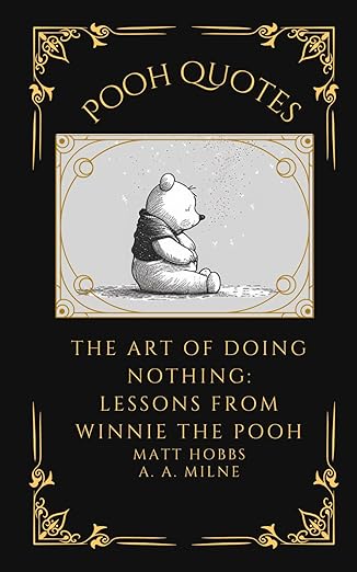 Pooh Quotes The Art of Doing Nothing: Lessons from Winnie the Pooh