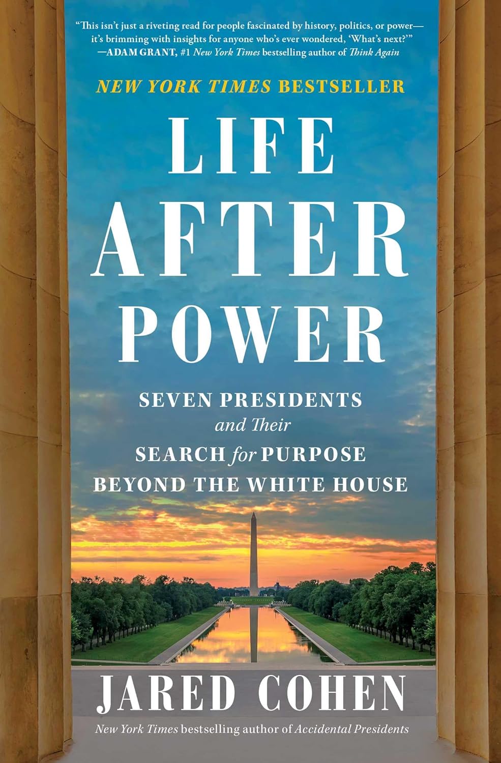 Life After Power: Seven Presidents and Their Search for Purpose Beyond the White House by Jared Cohen