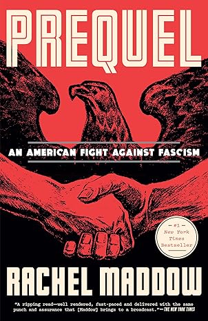 Prequel: An American Fight Against Fascism by Rachel Maddow