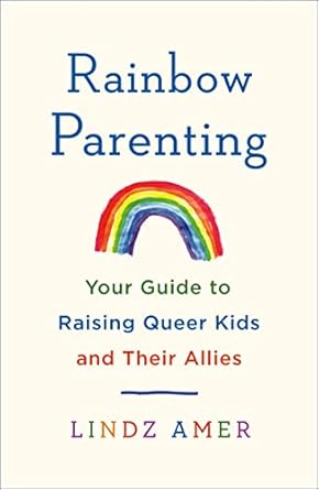 Rainbow Parenting by Lindz Amer