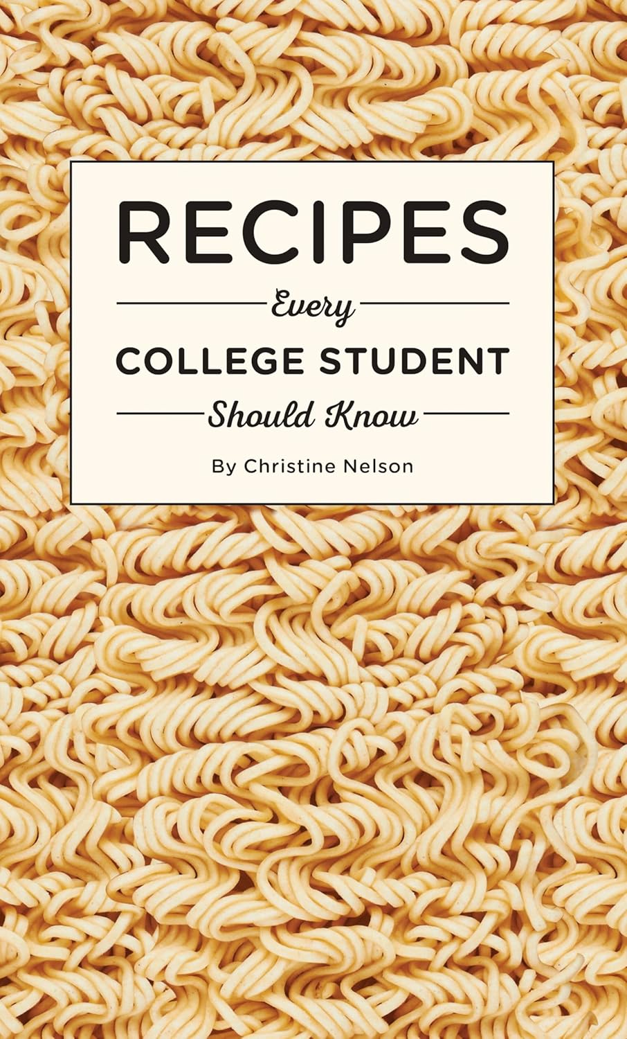 Recipes Every College Student Should Know by Christine Nelson
