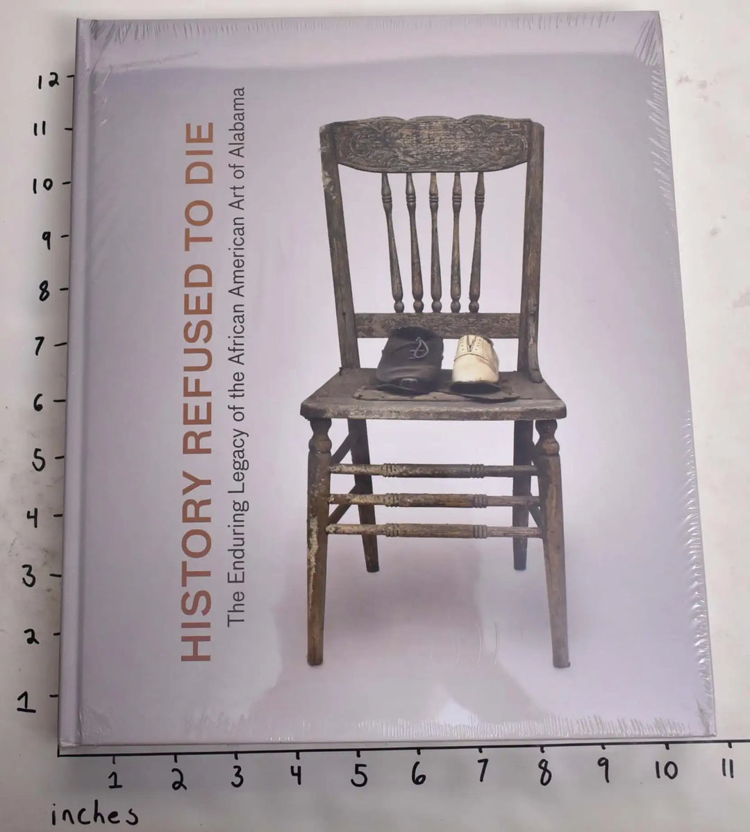 History Refused to Die: The Enduring Legacy of the African American Art of Alabama by William S. Arnett and Laura Bickford
