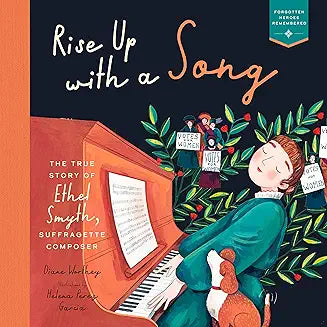 Rise Up With a Song: The True Story of Ethel Smyth, Suffragette Composer by Diane Worthey