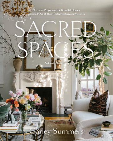 Sacred Spaces: An Interior Design Book by Carley Summers