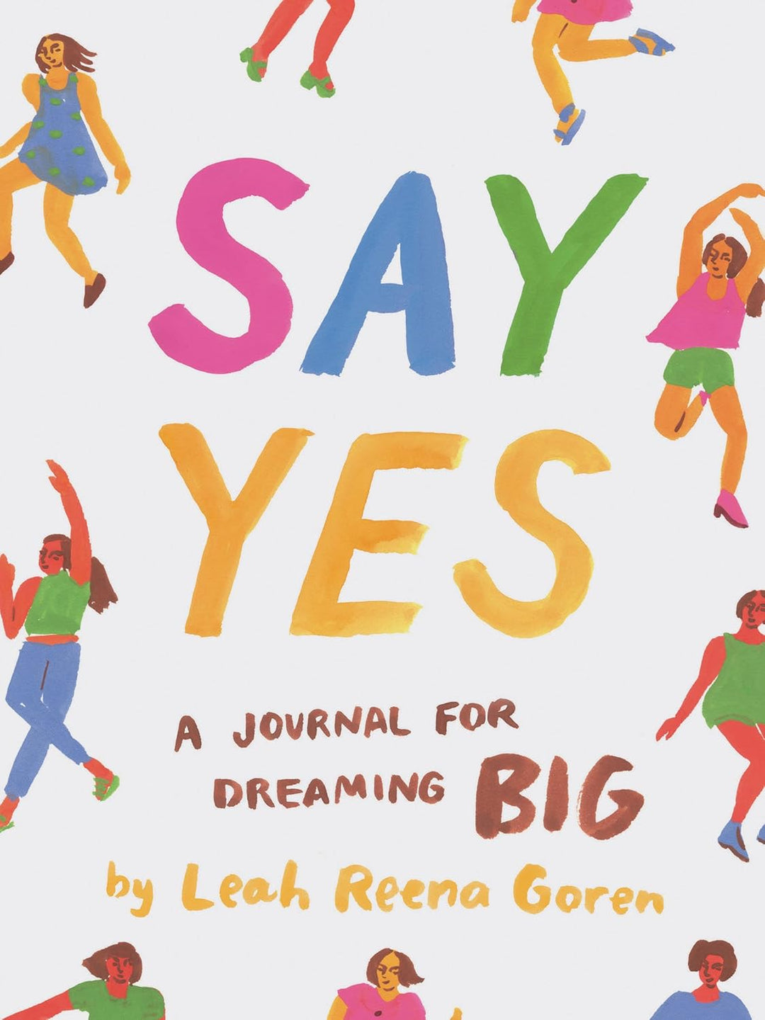 Say Yes A Journal for Dreaming Big by Leah Reena Goren
