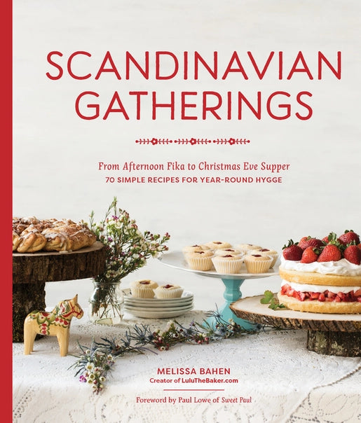 Scandinavian Gatherings: 70 Simple Recipes for Year-Round Hygge by Melissa Bahen