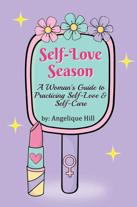 Self-Love Season: A Woman's Guide to Practicing Self-Love and Self-Care by Angelique Hill