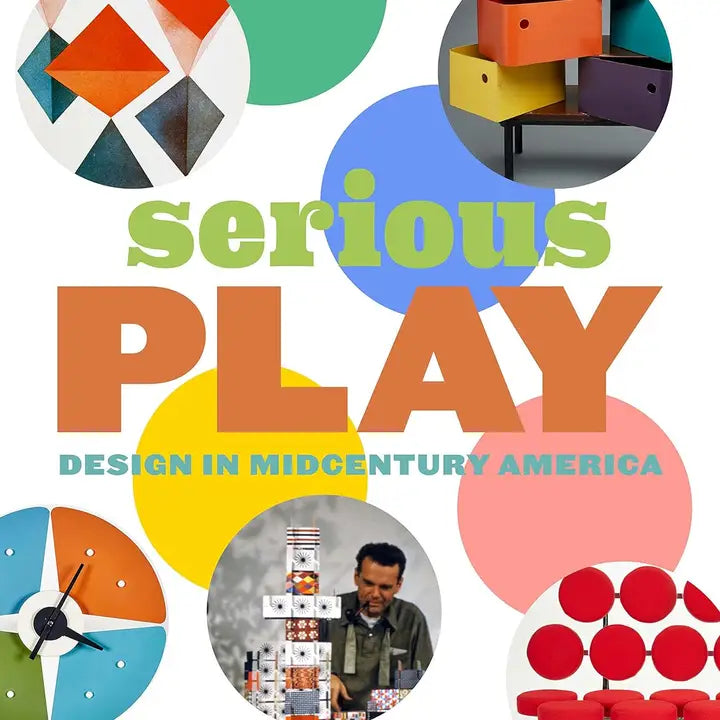 Serious Play: Design in Midcentury America by Monica Obniski and Darrin Alfred
