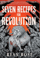 Seven Recipes for Revolution by Ryan Rose