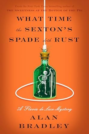 What Time the Sexton's Spade Doth Rust by Alan Bradley