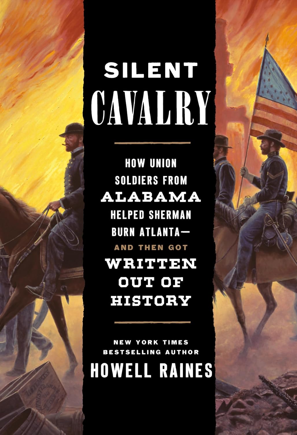 Silent Calvary: How Union Soldiers from Alabama Helped Sherman Burn Atlanta--and Then Got Written Out of History by Howell Raines