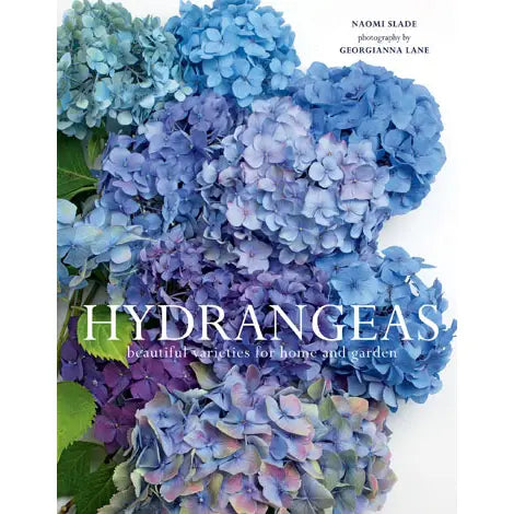 Hydrangeas: Beautiful Varieties for Home and Garden by Naomi Slade