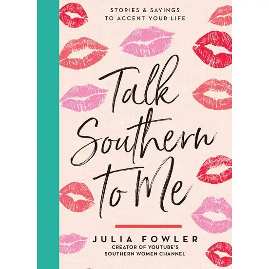 Talk Southern to Me: Stories and Sayings to Accent Your Life by Julia Fowler