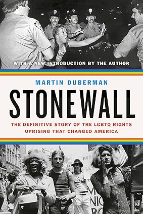 Stonewall: The Definitive Story of the LGBTQ Rights Uprising that Changed America by Martin Duberman