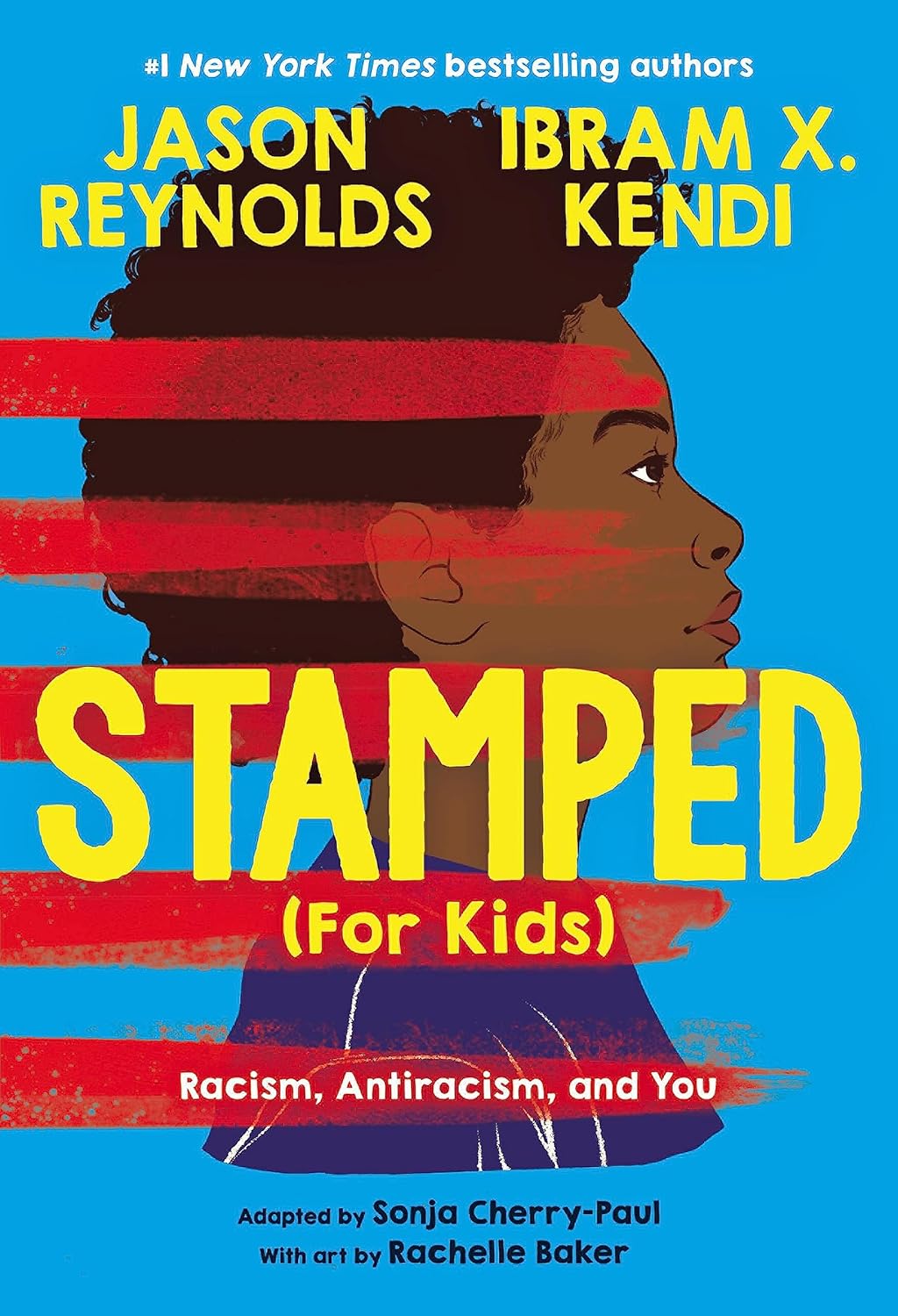 Stamped (For Kids): Racism, Antiracism, and You by Sonja Cherry-Paul (Adapter), Jason Reynolds (Author), Ibram X. Kendi (Author), Rachelle Baker (Illustrator)