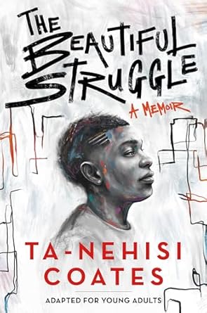 The Beautiful Struggle: A Memoir by Ta-Nehisi Coates