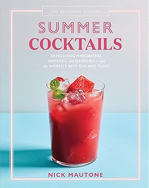 The Artisanal Kitchen: Summer Cocktails: Refreshing Margaritas, Mimosas, and Daiquiris―and the World’s Best Gin and Tonic (Hardcover)