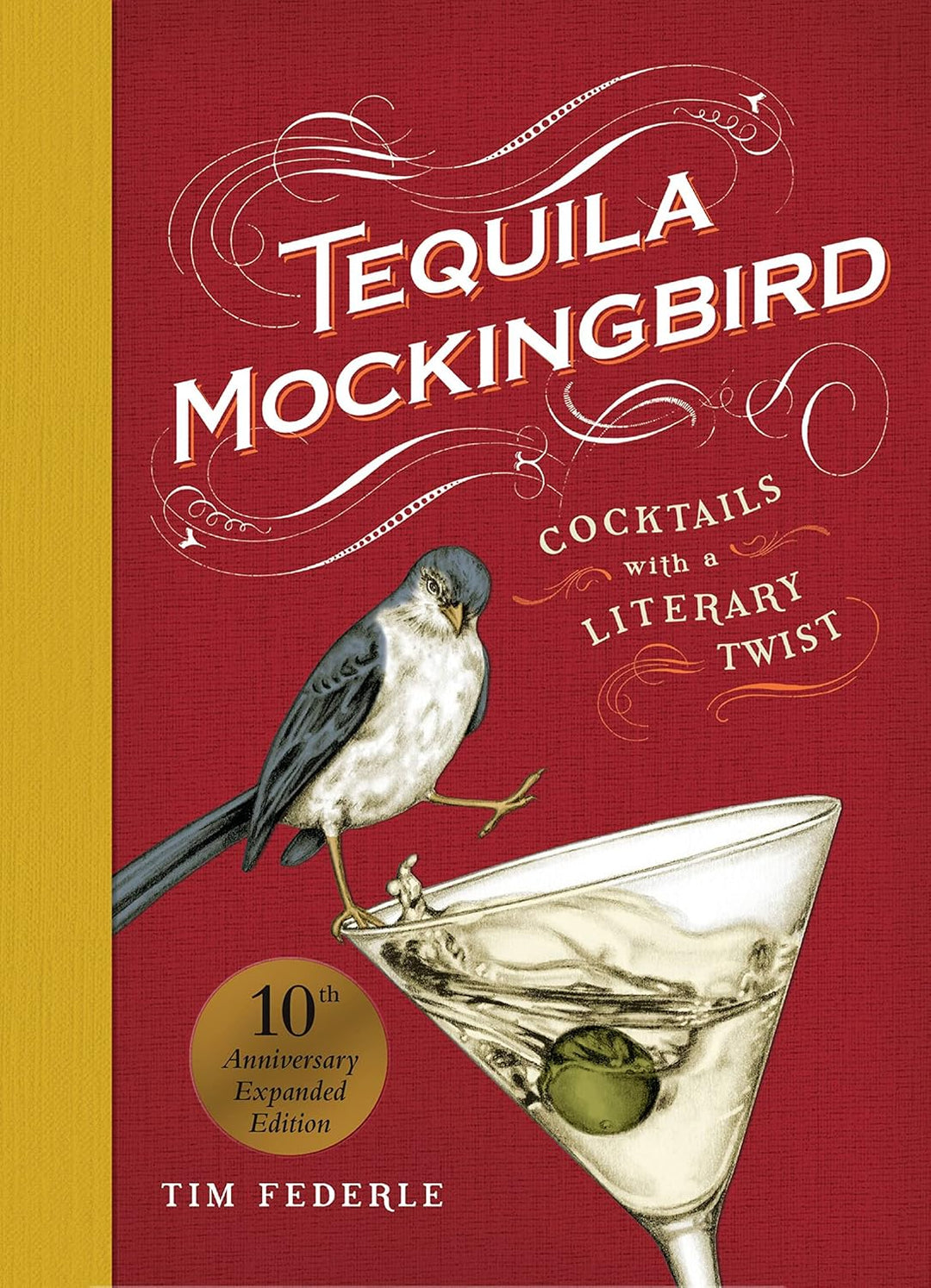 Tequila Mockingbird: Cocktails with a Literary Twist (10th Anniversary Expanded Edition) by Tim Federle