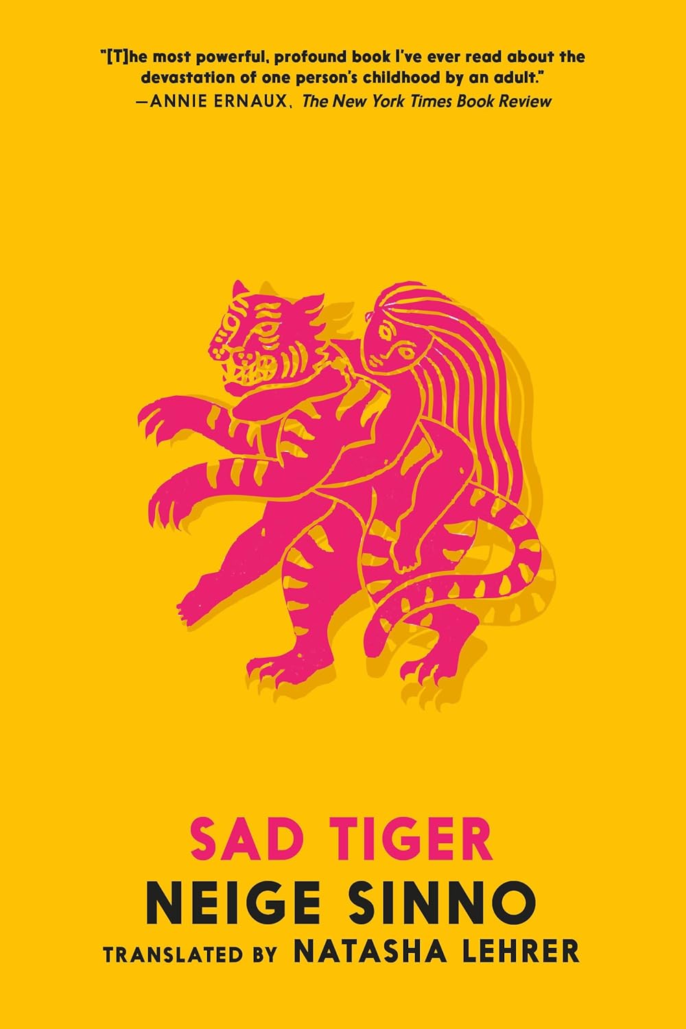 Sad Tiger by Neige Sinno (Translated by Natasha Lehrer)