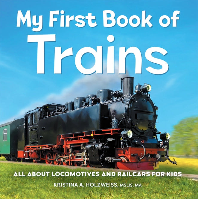 My First Book of Trains by Kristina A. Holzwiess